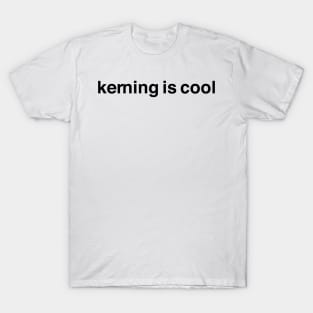 Kerning is Cool T-Shirt